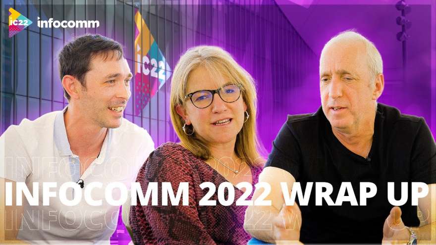 InfoComm 2022 Wrap Up